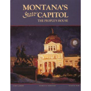 Montana's State Capitol: The People's House: Patricia Burnham, Kirby Lambert, Susan Near: 9780917298837: Books