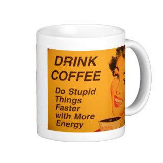 Drink Coffee:  Do Stupid Things Faster Mugs