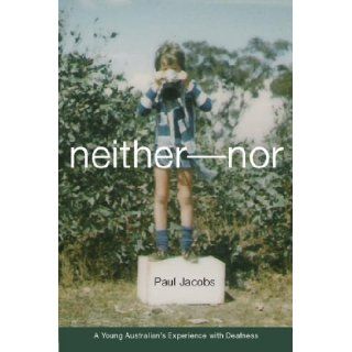Neither Nor: A Young Australian's Experience with Deafness (Deaf Lives Series, Vol. 5): Paul Jacobs: 9781563683503: Books