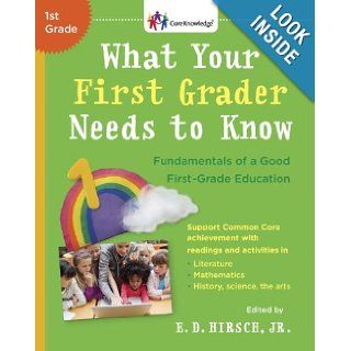 What Your First Grader Needs to Know: Fundamentals of a Good First Grade Education (Core Knowledge Series): E.D. Hirsch Jr.: 9780385319874: Books