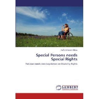 Special Persons needs Special Rights: Pakistan needs new Legislation on Disability Rights: Hafiz Ghulam Abbas: 9783848483129: Books