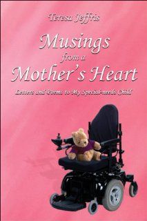 Musings from a Mother's Heart: Letters and Poems to My Special needs Child: 9781413762242: Literature Books @