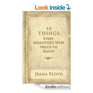 10 Things Every Minister's Wife Needs To Know eBook: Jeana Floyd: Kindle Store