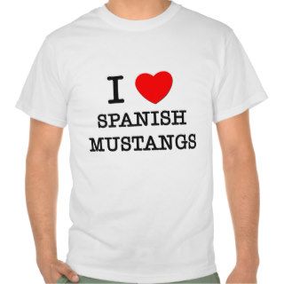 I Love Spanish Mustangs (Horses) Tshirts
