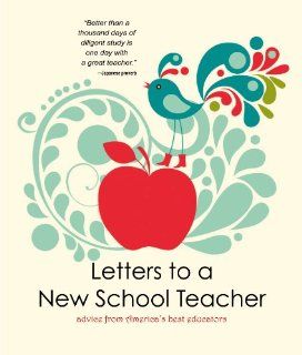 Letters to a New School Teacher: Advice From America's Best Educators: 2011 2012 Teachers of the Year: 9781937054106: Books