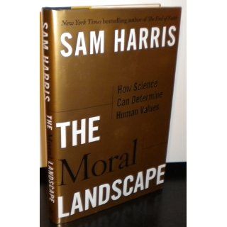 The Moral Landscape: How Science Can Determine Human Values: Sam Harris: 9781439171219: Books