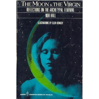 The Moon & the Virgin: Reflections on the Archetypal Feminine: Nor Hall, Ellen Kennedy: 9780060907938: Books