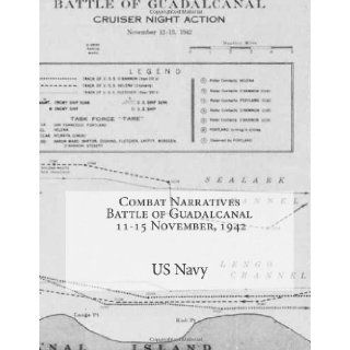 Combat Narratives Battle of Guadalcanal 11 15 November, 1942: US Navy: 9781481858830: Books