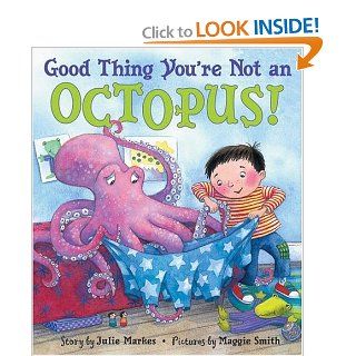 Good Thing You're Not an Octopus!: Julie Markes, Maggie Smith: 9780064435864: Books