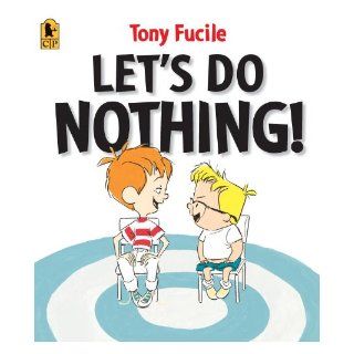 Let's Do Nothing!: Tony Fucile: 9780763652692:  Kids' Books