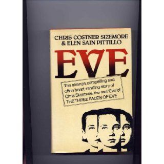 Eve The Strange, compelling and often heart rending story of Chris Sizemore the real "Eve" of THE THREE FACES OF EVE: Chris Costner Sizemore ("Eve") & Elen Sain Pitillo: Books