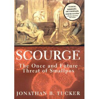 Scourge the Once and Future Threat of Smallpox (LIBRARY EDITION): Jonathan B. Tucker: 9780786194957: Books