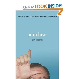 Aim Low: Quit Often, Expect the Worst, and Other Good Advice: Dave Dunseath: 9781401602420: Books