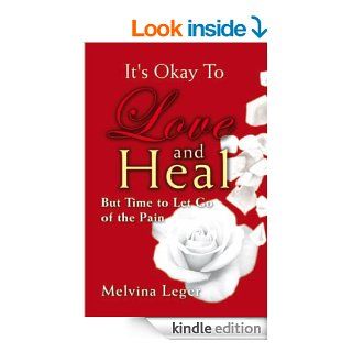 It's Okay To Love and Heal: But Time to Let Go of the Pain eBook: Melvina Leger: Kindle Store