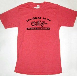 It's OKAY To Be UGLYFunny Joke Tee Shirt Red Small: Everything Else