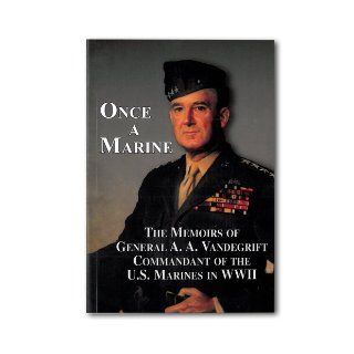 Once a Marine; The Memoirs of General A.A. Vandegrift Commandant of the U.S. Marines in WWII: A.A. Vandergrift as told by Robert B. Asprey, USN Chester W. Nimitz Fleet Admiral: Books