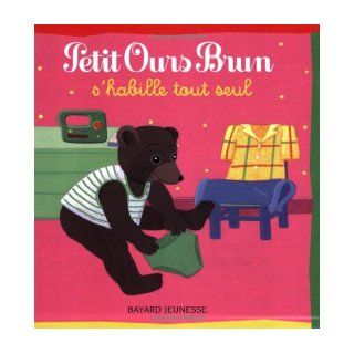 Petit Ours Brun: Petit Ours Brun S'Habille Tout Seul (French Edition): Pomme d'Api: 9782747016452: Books