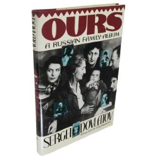 Ours : A Russian Family: Sergei Dovlatov: 9781555842819: Books