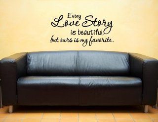 Every love story is beautiful but ours is my favorite   Vinyl wall decals quo 