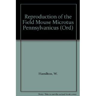 REPRODUCTION OF THE FIELD MOUSE MICROTUS PENNSYLVANICUS (ORD).: W. Hamilton, Photos: Books