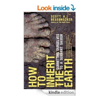 How to Inherit the Earth: Submitting Ourselves to a Servant Savior   Kindle edition by Scott A. Bessenecker. Religion & Spirituality Kindle eBooks @ .