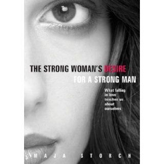 The Strong Woman's Desire for the Strong Man: What Falling in Love Teaches Us About Ourselves: Maja Storch: 9781876451684: Books