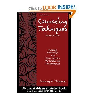 Counseling Techniques: Improving Relationships with Others, Ourselves, Our Families, and Our Environment (9781583913307): Rosemary Thompson: Books