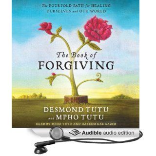 Book of Forgiving: The Fourfold Path for Healing Ourselves and Our World (Audible Audio Edition): Desmond Tutu, Mpho Tutu, Hakeem Kae Kazim: Books