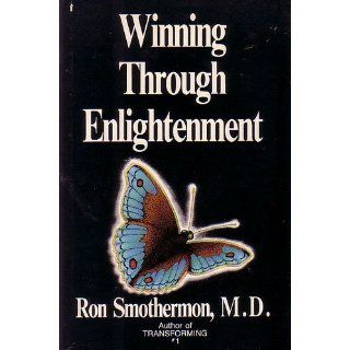 Winning Through Enlightenment: Ron Smothermon: 9780932654007: Books