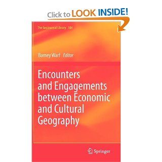 Encounters and Engagements between Economic and Cultural Geography (GeoJournal Library): Barney Warf: 9789400729742: Books
