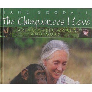 The Chimpanzees I Love: Saving Their World and Ours: Books