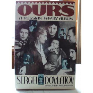 Ours : A Russian Family: Sergei Dovlatov: 9781555842819: Books