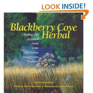Blackberry Cove Herbal: Healing With Common Herbs in the Appalachian Wise Woman Tradition: Linda Ours Rago: 9781892123206: Books