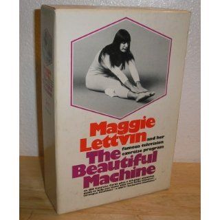 Maggie Lettvin and her famous television exercise program, The beautiful machine: Maggie Lettvin: 9780394474687: Books