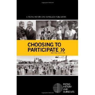 Choosing to Participate, revised edition (2009): Facing History and Ourselves: 9780979844089: Books