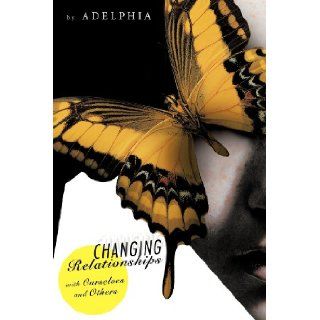 Changing Relationships with Ourselves and Others: Adelphia: 9781452503899: Books