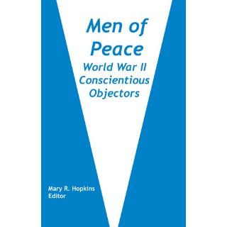 Men of Peace: World War II Conscientious Objectors: Mary R Hopkins: 9789768142238: Books