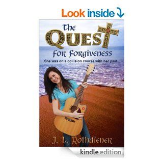 The Quest for Forgiveness She was on a collision course with her past   Kindle edition by J. L. Rothdiener. Religion & Spirituality Kindle eBooks @ .