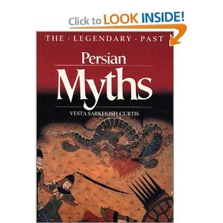 Persian Myths (Legendary Past Series): Vesta Sarkhosh Curtis: 9780292711587: Books