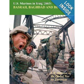 U.S. Marines in Iraq, 2003 Basrah, Baghdad and Beyond: U.S. Marines in the Global War on Terrorism: Nicholas Reynolds: 9781470097615: Books