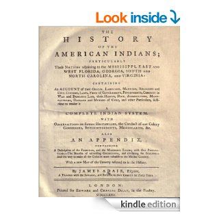 The history of the American Indians; particularly those nations adjoining to the Missisippi ! East and West Florida, Georgia, South and North Carolina, and Virginia eBook: adair james: Kindle Store