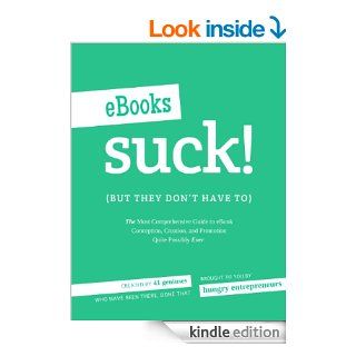 eBooks Suck (but they don't have to)   The Most Comprehensive Guide to eBook Conception, Creation and Promotion Quite Possibly Ever (Entrepreneurship Sucks) eBook: Annie  Passanisi, Jennie Mustafa Julock, Hungry Entrepreneurs: Kindle Store
