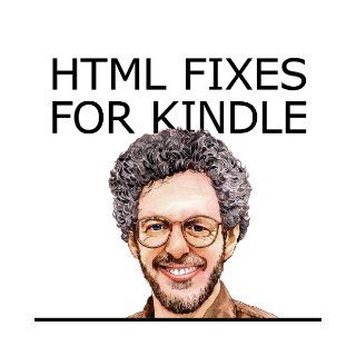HTML Fixes for Kindle: Advanced Self Publishing for Kindle Books, or Tips on Tinkering with HTML from Microsoft Word or Anything Else So Your Ebook Looks as Good as It Possibly Can: Aaron Shepard: 9780938497592: Books