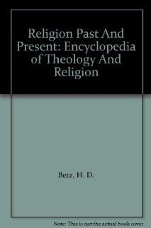 Religion Past And Present: Encyclopedia of Theology And Religion (9789004146662): Hans Dieter Betz: Books