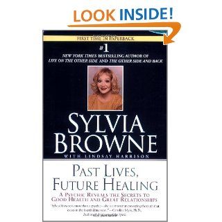 Past Lives, Future Healing: Sylvia Browne, Lindsay Harrison: 9780451205971: Books