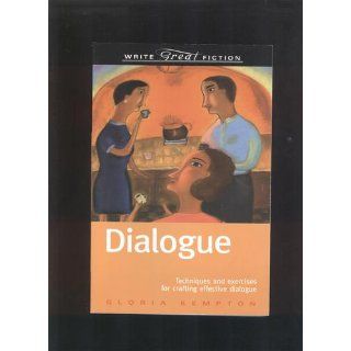 Dialogue: Techniques and Exercises for Crafting Effective Dialogue (Write Great Fiction Series): Gloria Kempton: 0035313109362: Books