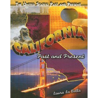 California: Past and Present (The United States: Past and Present): Laura La Bella: 9781435855786: Books