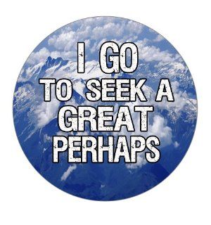 I Go to Seek a Great Perhaps Pinback Button: Everything Else