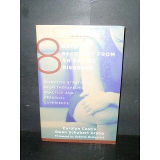 8 Keys to Recovery from an Eating Disorder Effective Strategies from Therapeutic Practice and Personal Experience (8 Keys to Mental Health) Carolyn Costin, Gwen Schubert Grabb, Babette Rothschild 9780393706956 Books