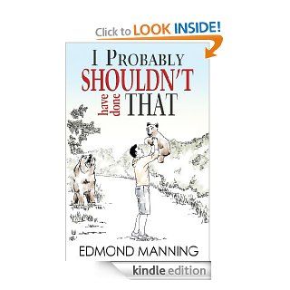 I Probably Shouldn't Have Done That eBook: Edmond Manning: Kindle Store